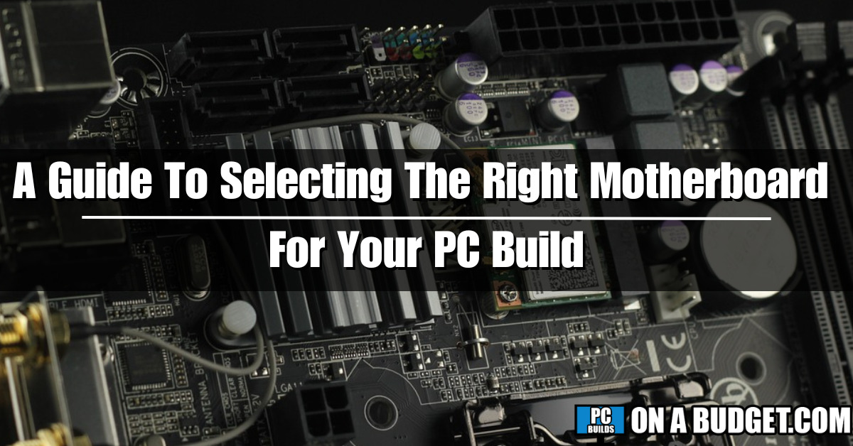 Choosing the Right Motherboard for Your Build Made Easy