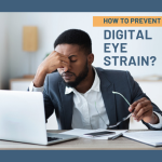 How to Protect Your Eyes from Digital Strain Effectively
