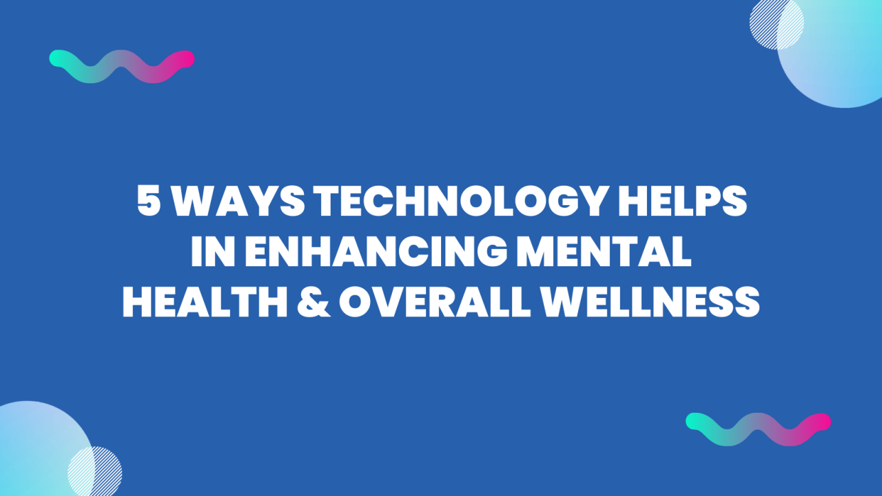 How Can Technology Improve Mental Health And Wellness
